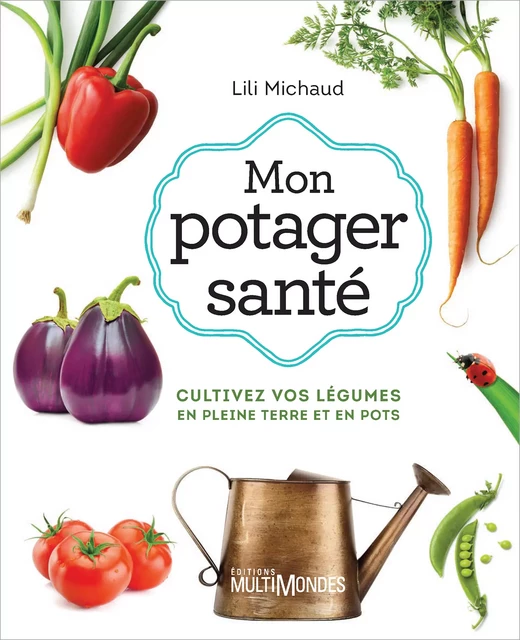 Mon potager santé - Lili Michaud - Éditions MultiMondes