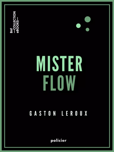 Mister Flow - Gaston Leroux - BnF collection ebooks