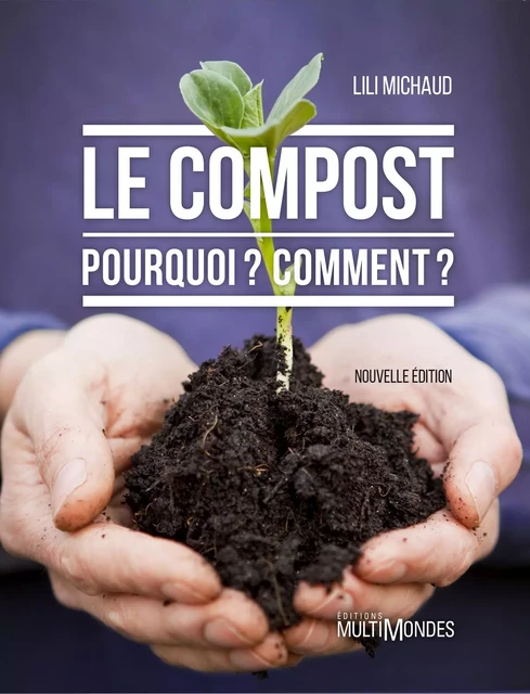 Le compost : pourquoi ? comment ? - Lili Michaud - Éditions MultiMondes