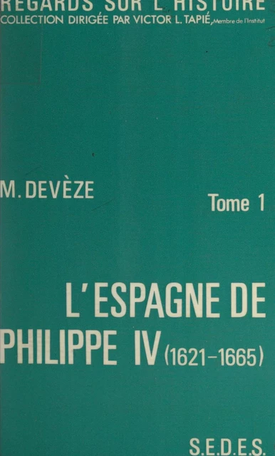 L'Espagne de Philippe IV : 1621-1665 (1) - Michel Devèze - (Sedes) réédition numérique FeniXX