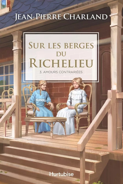 Sur les berges du Richelieu T3 - Amour contrariées - Jean-Pierre Charland - Éditions Hurtubise