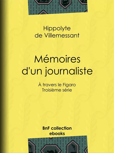 Mémoires d'un journaliste - Hippolyte de Villemessant - BnF collection ebooks