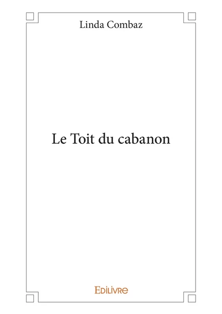 Le Toit du cabanon - Linda Combaz - Editions Edilivre