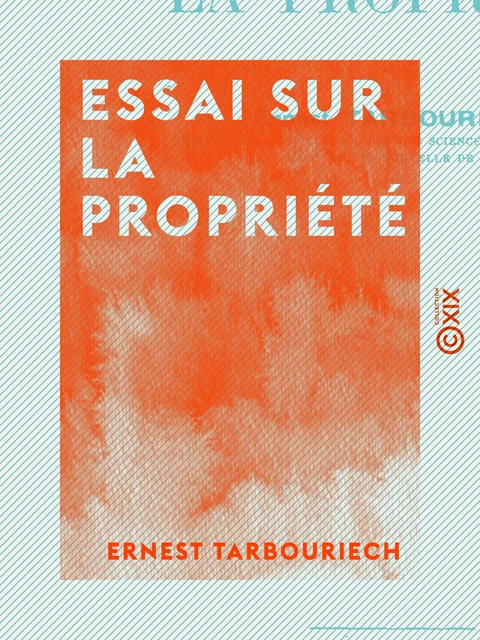 Essai sur la propriété - Ernest Tarbouriech - Collection XIX