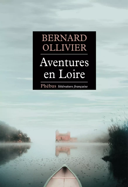 Aventures en Loire - Bernard Ollivier - Libella