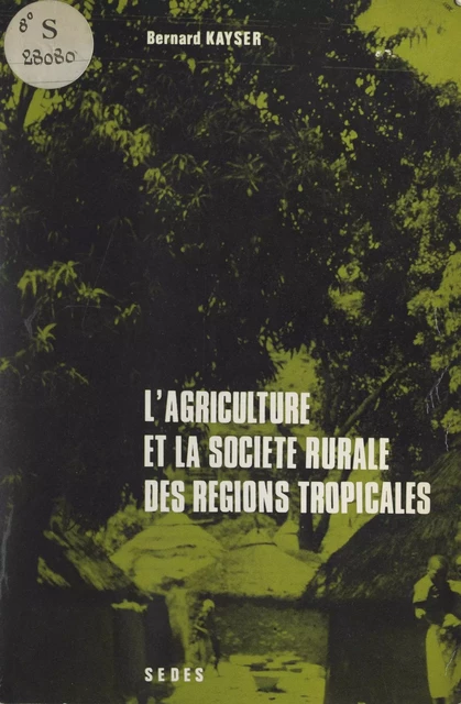 L'agriculture et la société rurale des régions tropicales - Bernard Kayser - Sedes (réédition numérique FeniXX)