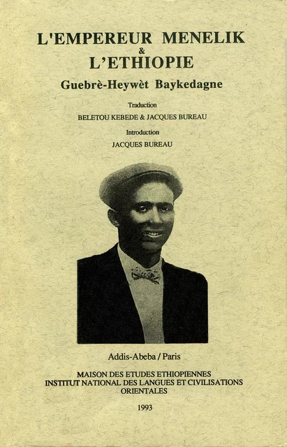 L'Empereur Ménélik et l'Éthiopie | አጤ ምኒልክና ኢትዮጵያ - Guebrè-Heywèt Baykedagne - Centre français des études éthiopiennes