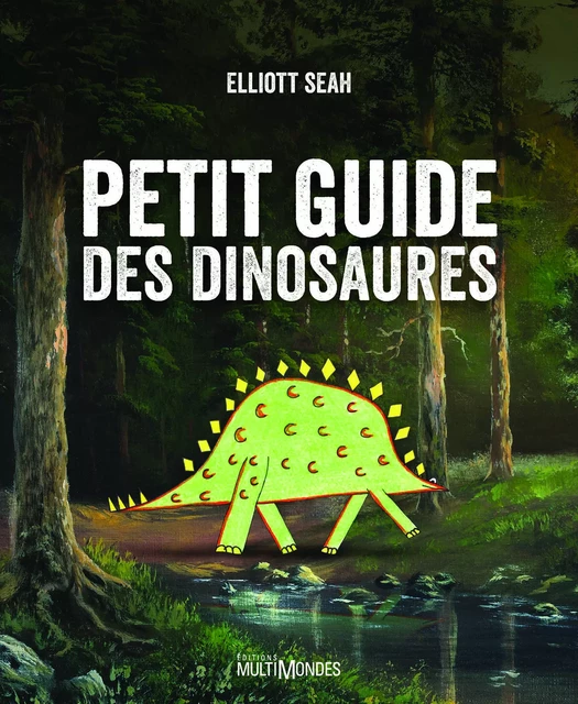 Petit guide des dinosaures - Elliott Seah - Éditions MultiMondes