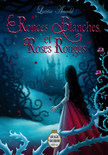 Ronces Blanches et Roses Rouges - Laetitia Arnould - Magic Mirror éditions