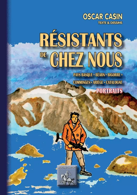 Résistants de Chez Nous (portraits) - Oscar Casin - Editions des Régionalismes