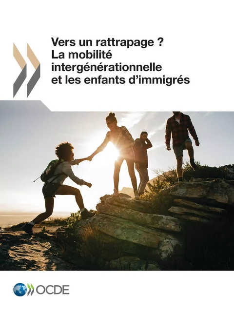 Vers un rattrapage ? La mobilité intergénérationnelle et les enfants d'immigrés -  Collectif - OECD