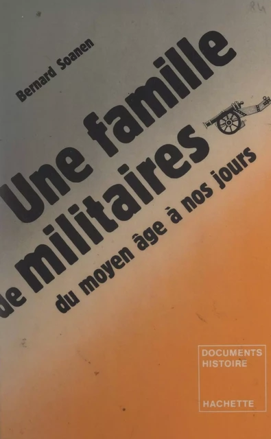 Une famille de militaires, du Moyen Âge à nos jours - Bernard Soanen - Hachette (réédition numérique FeniXX)