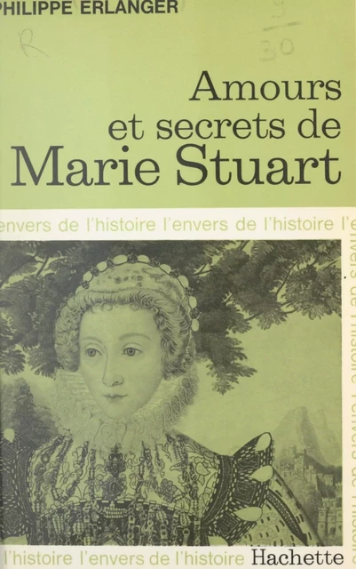 Amours et secrets de Marie Stuart - Philippe Erlanger - (Hachette) réédition numérique FeniXX