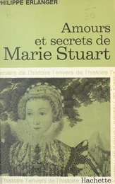 Amours et secrets de Marie Stuart