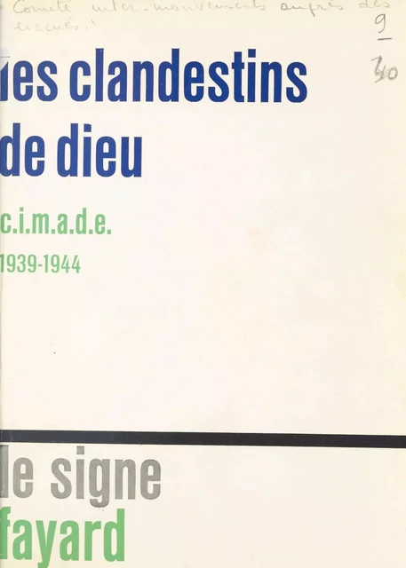 Les clandestins de Dieu - Laurette Alexis-Monet, Madeleine Barot, Marthe Besag, Georges Casalis, Marc Donadille, André Dumas, Annie Ebbeke, Émile C. Fabre,  Comité inter-mouvements auprès des évacués (CIMADE),  Freudenberg - (Fayard) réédition numérique FeniXX