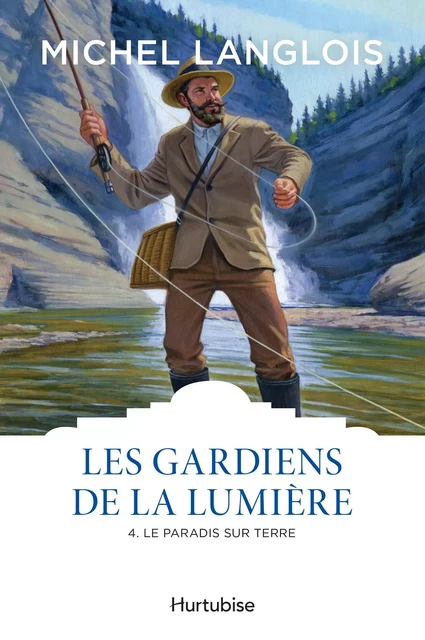 Les gardiens de la lumière T4 - Le paradis sur terre - Michel Langlois - Éditions Hurtubise