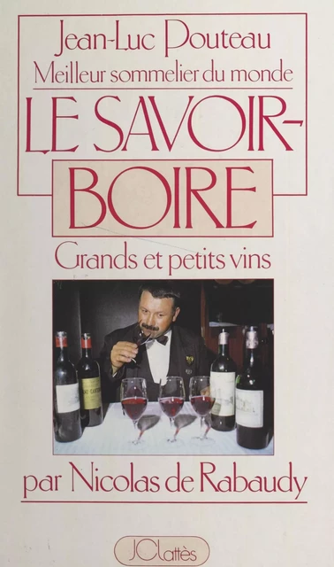 Jean-Luc Pouteau : meilleur sommelier du monde - Nicolas de Rabaudy - (JC Lattès) réédition numérique FeniXX