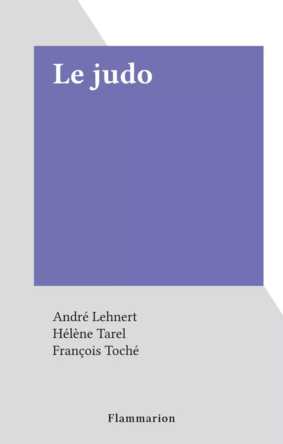 Le judo - André Lehnert - Flammarion (réédition numérique FeniXX)