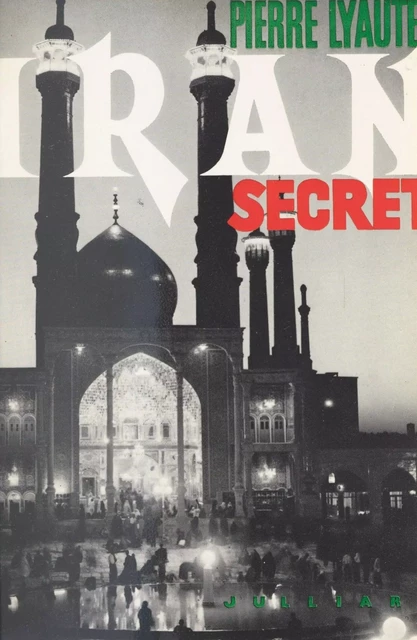 Iran secret - Pierre Lyautey - (Julliard) réédition numérique FeniXX