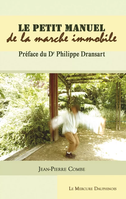 Le petit manuel de la marche immobile - Jean-Pierre Combe - Le Mercure Dauphinois