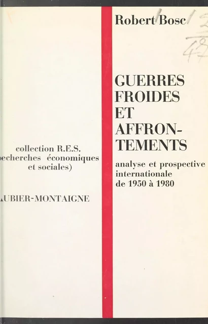 Guerres froides et affrontements de 1950 à 1980 - Robert Bosc - Aubier (réédition numérique FeniXX)