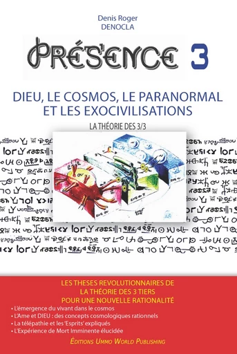 PRESENCE 3 - Dieu, le Cosmos, le Paranormal et les Exocivilisations - Denis Roger DENOCLA - UMMO WORLD publishing