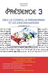 PRESENCE 3 - Dieu, le Cosmos, le Paranormal et les Exocivilisations