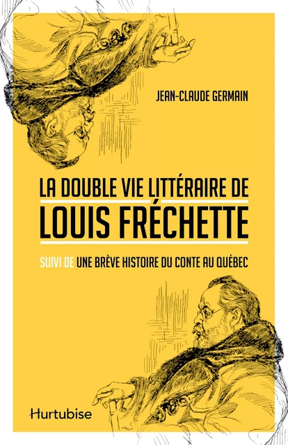 La double vie littéraire de Louis Fréchette - Jean-Claude Germain - Éditions Hurtubise