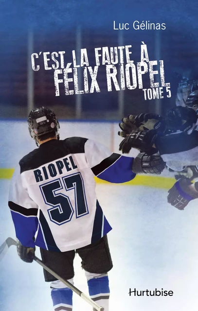 C'est la faute à Félix Riopel T5 - Luc Gélinas - Éditions Hurtubise