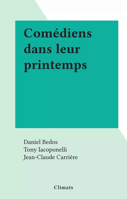 Comédiens dans leur printemps - Daniel Bedos - Climats (réédition numérique FeniXX)