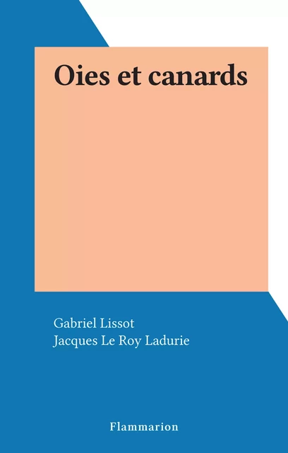 Oies et canards - Gabriel Lissot - Flammarion (réédition numérique FeniXX)