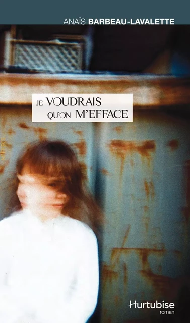 Je voudrais qu'on m'efface - Anaïs Barbeau-Lavalette - Éditions Hurtubise