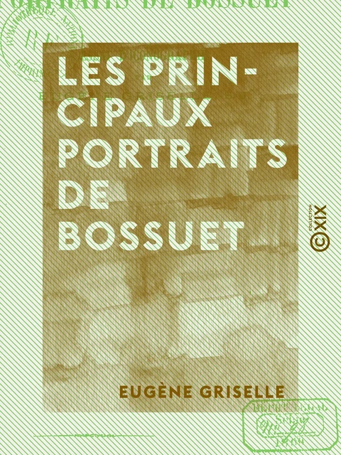 Les Principaux portraits de Bossuet - Eugène Griselle - Collection XIX