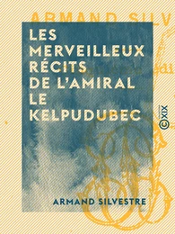 Les Merveilleux récits de l'amiral Le Kelpudubec