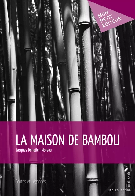 La Maison de bambou - Jacques Donatien Moreau - Mon Petit Editeur