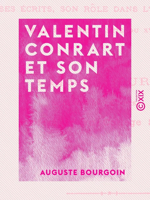 Valentin Conrart et son temps - Auguste Bourgoin - Collection XIX