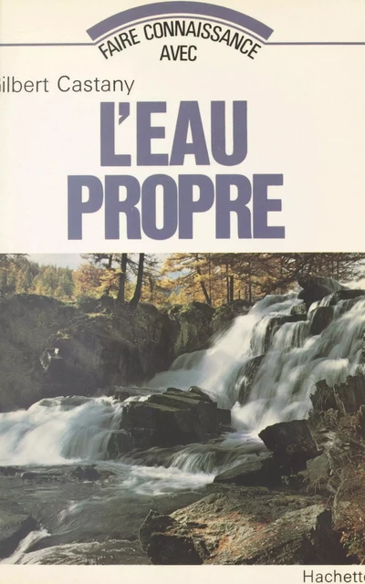 L'eau propre - Gilbert Castany - (Hachette) réédition numérique FeniXX