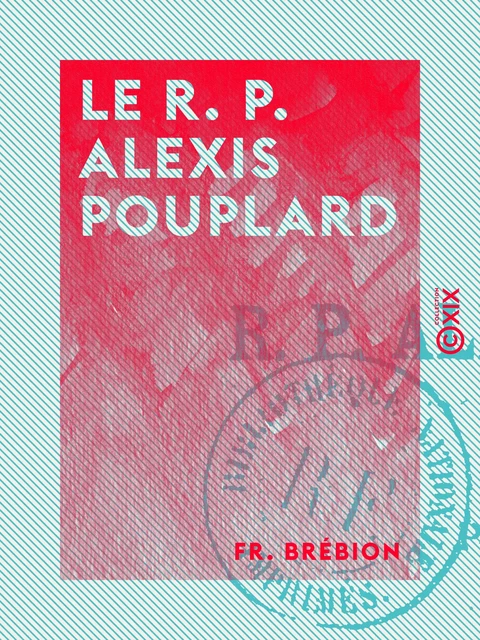 Le R. P. Alexis Pouplard - Fr. Brébion - Collection XIX