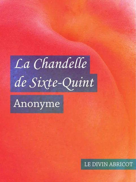 La Chandelle de Sixte-Quint (érotique) -  Anonyme - Le divin abricot