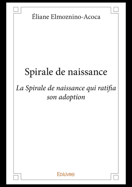 Spirale de naissance - Éliane Elmoznino-Acoca - Editions Edilivre