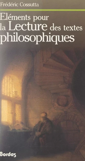 Éléments pour la lecture des textes philosophiques - Frédéric Cossutta - (Bordas) réédition numérique FeniXX