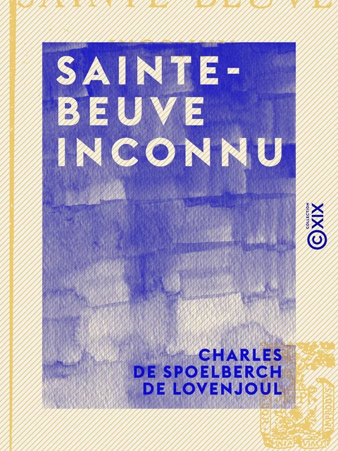 Sainte-Beuve inconnu - Charles de Spoelberch de Lovenjoul - Collection XIX