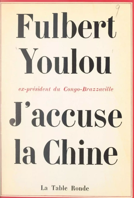 J'accuse la Chine - Fulbert Youlou - (La Table Ronde) réédition numérique FeniXX