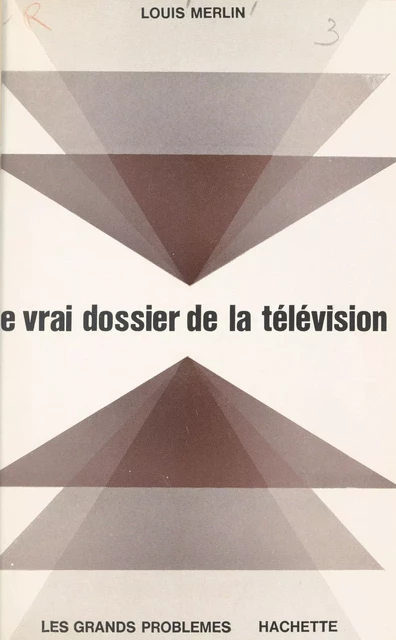 Le vrai dossier de la télévision - Louis Merlin - (Hachette) réédition numérique FeniXX