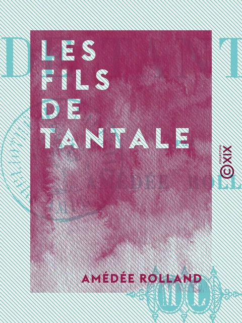 Les Fils de Tantale - Amédée Rolland - Collection XIX