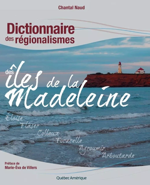 Dictionnaire des régionalismes des îles de la Madeleine - Chantal Naud - Québec Amérique