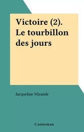 Victoire (2). Le tourbillon des jours