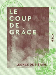 Le Coup de grâce - Épilogue de la guerre franco-allemande dans l'Est (décembre 1870-février 1871)