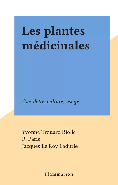 Les plantes médicinales - Yvonne Trouard Riolle - Flammarion (réédition numérique FeniXX)