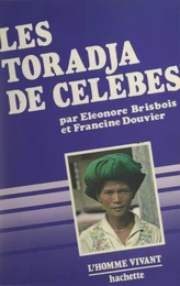 Les Toradja de Célèbes (Indonésie)